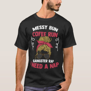 Messy Bun Coffee Gangster走私は昼寝ガンが必要ラップの Tシャツ