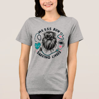 Messy Bun Saving Lives Healthcare Worker Mom Gift トライブレンドＴシャツ