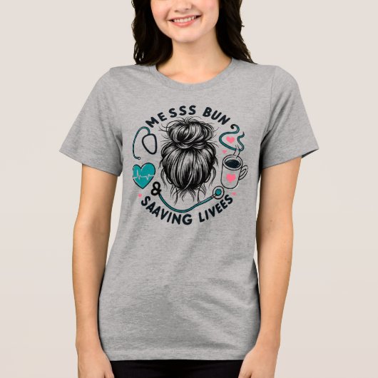 Messy Bun Saving Lives Healthcare Worker Mom Gift トライブレンドTシャツ (正面)