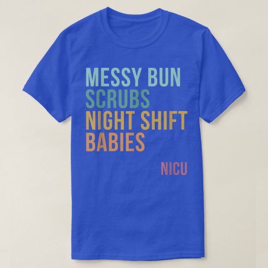 Messy Bun Scrubsナイトシフトベビー, NICU Tシャツ (デザイン正面)
