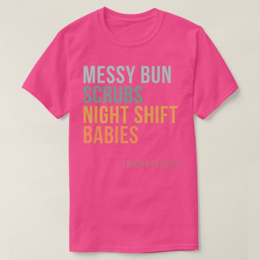 Messy Bun Scrubs夜間勤務ベビー、労働とデル Tシャツ (デザイン正面)