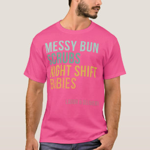 Messy Bun Scrubs夜間勤務ベビー、労働とデル Tシャツ