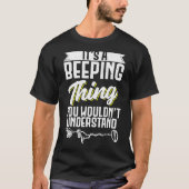 Metal Detecting Itu2019s A Beeping Thing You Will Tシャツ (正面)