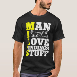 Metal Detection Detectorist Man I Love Findings St Tシャツ
