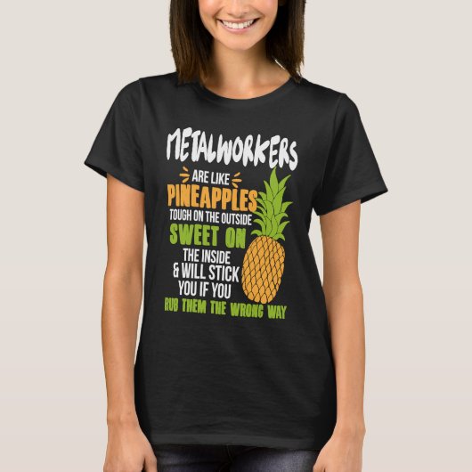 Metalworkers Are Like Pineapples   Work Tシャツ (正面)