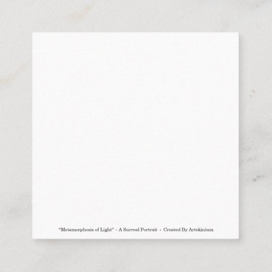 “Metamorphosis of Light” – A Surreal Portrait スクエア名刺 (裏面)