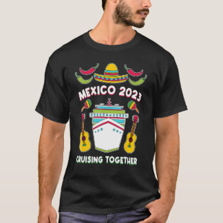 Mexico 2023 Cruising Together Family Friends Mexic Tシャツ
