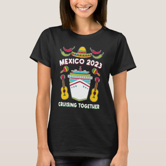 Mexico 2023 Cruising Together Family Friends Mexic Tシャツ (正面)