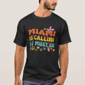 Miami Is Calling And I Must Go Tシャツ (正面)