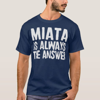Miataは常に答えマツダMiataMX5ファンギフト Tシャツ