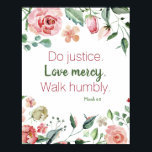 Micah 6:8 Pink and Cream Floral Watercolor ポスター<br><div class="desc">Beautiful arrangement of watercolor roses and flowers in shades of pink and cream with the bible verse Micah 6:8 Do justice. Love mercy. Walk humbly.</div>