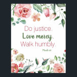 Micah 6:8 Pink and Cream Floral Watercolor ポスター<br><div class="desc">Beautiful arrangement of watercolor roses and flowers in shades of pink and cream with the bible verse Micah 6:8 Do justice. Love mercy. Walk humbly.</div>