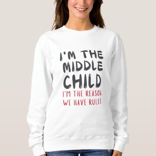 Middle Child – I'm the Reason We Have Rules Funny  スウェットシャツ (正面)