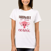 Midwife at Your Cervix Midwives Midwifery Tシャツ (正面)