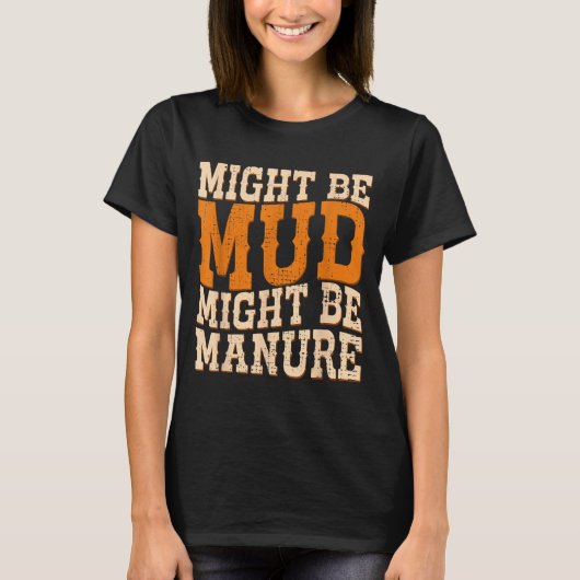 Might Be Mud Might Be Manure Funny Quote Farming A Tシャツ (正面)