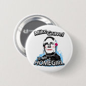 Mike Gravelは私のhomegirlです 缶バッジ (正面&裏面)