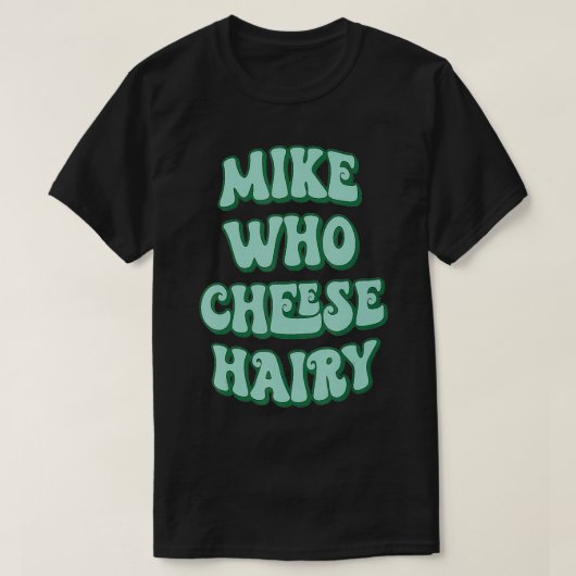 Mike Who Cheese cheese lovers gift  Tシャツ (デザイン正面)