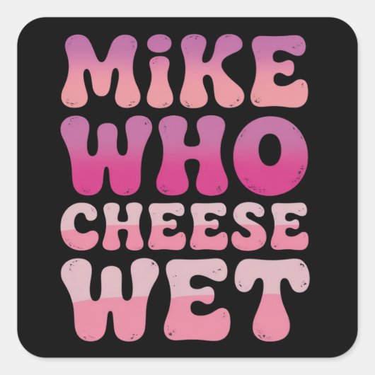 Mike who Cheese Wet Inappropriate Adult Humor Meme スクエアシール (正面)