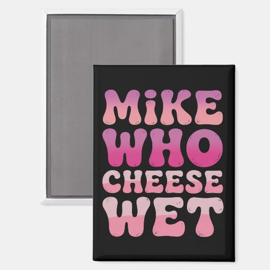 Mike who Cheese Wet Inappropriate Adult Humor Meme マグネット (正面/裏面)
