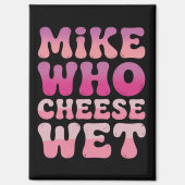 Mike who Cheese Wet Inappropriate Adult Humor Meme マグネット (正面)