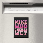 Mike who Cheese Wet Inappropriate Adult Humor Meme マグネット (インサイチュ (食洗機))