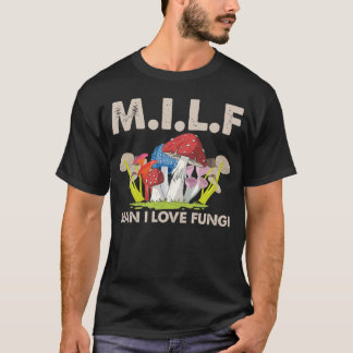 MILF男I真菌キノコの贈り物を愛する Tシャツ