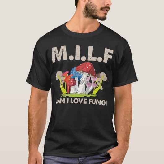 MILF男I真菌キノコの贈り物を愛する Tシャツ (正面)