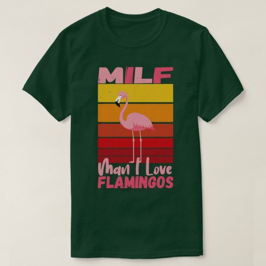Milf Man I Love Flamingos 3 Tシャツ (デザイン正面)