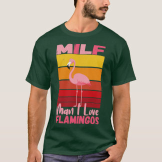 Milf Man I Love Flamingos 3 Tシャツ