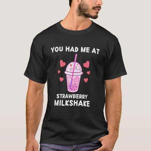 Milkshake  You Had Me At Strawberry Milkshake Tシャツ (正面)