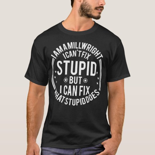 Millwright私は愚かなMillwrightをおもしろい見ることができない Tシャツ (正面)
