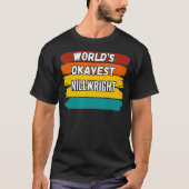 Millwright Gifts Worlds Okayest Millwright  Tシャツ (正面)