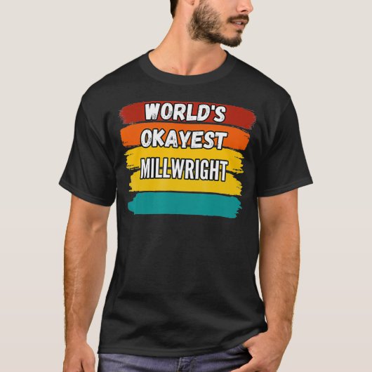 Millwright Gifts Worlds Okayest Millwright  Tシャツ (正面)