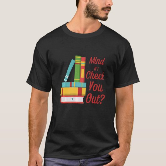 Mind もし I Check You Out Librarian Book Pun Tシャツ (正面)