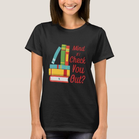 Mind もし I Check You Out Librarian Book Pun Tシャツ (正面)