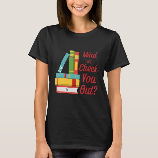 Mind もし I Check You Out Librarian Book Pun Tシャツ (正面)