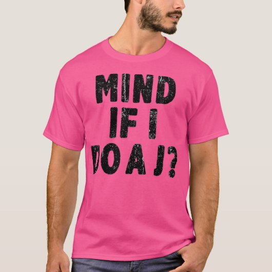 Mind If I Do A J Funny Tシャツ (正面)