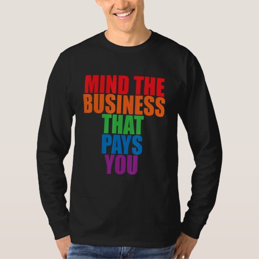 Mind The Business That Pays You       Tシャツ (正面)