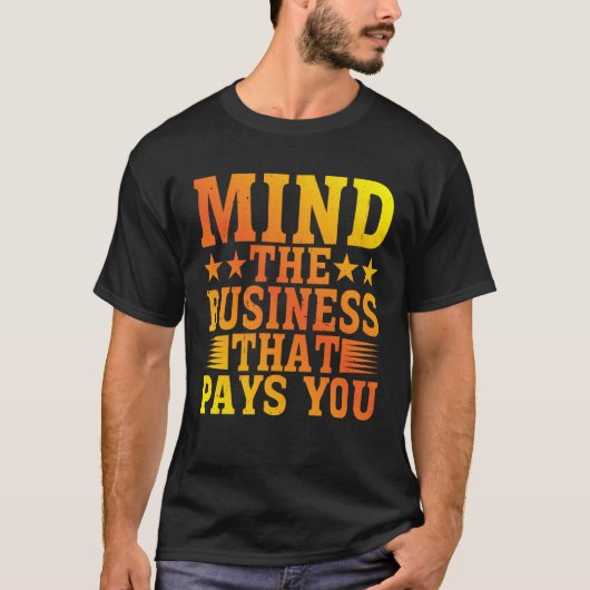 Mind The Business That Pays You Tシャツ (正面)