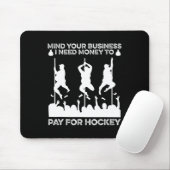 Mind Your Busines I Need Money To Pay For Hockey F マウスパッド (マウス)
