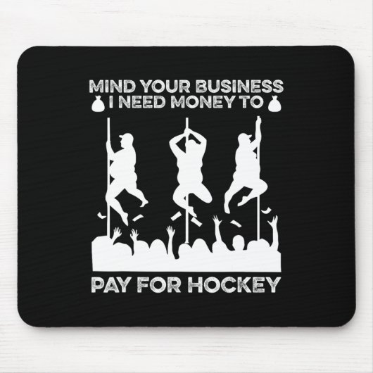 Mind Your Busines I Need Money To Pay For Hockey F マウスパッド (正面)