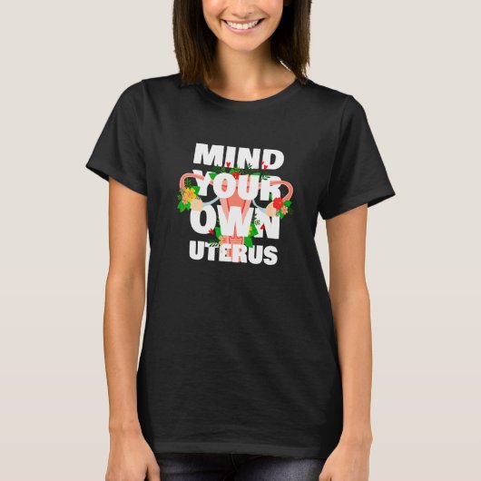 Mind Your Own Uterus Floral Pro Choice Feminist Wo Tシャツ (正面)