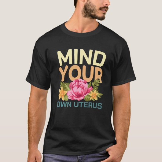 Mind Your Own Uterus Pro Choice Feminist Floral Pr Tシャツ (正面)