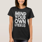 Mind Your Own Uterus Pro Choice Feminist Women's R Tシャツ (正面)