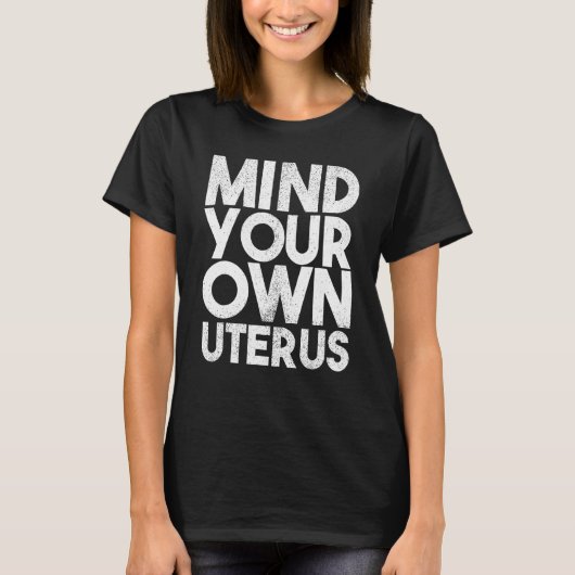 Mind Your Own Uterus Pro Choice Feminist Women's R Tシャツ (正面)