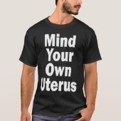 Mind Your Own Uterus Pro Choice Tシャツ (正面)
