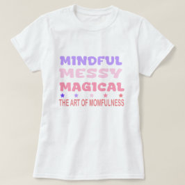 Mindful Messy Magical Momfulness Quote Tシャツ