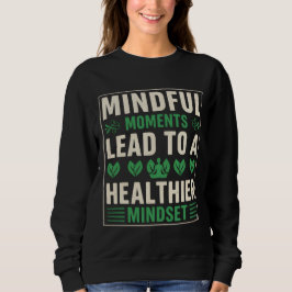 Mindful Moments Lead To A Healthier Mindset スウェットシャツ