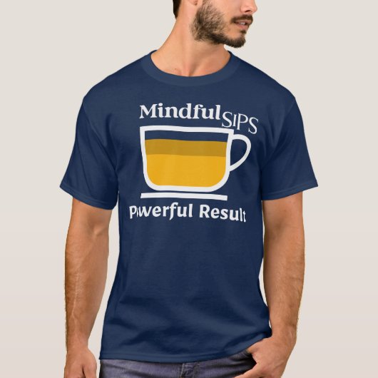 Mindful Sips、強力な結果 – お茶の儀式、静かな Tシャツ (正面)