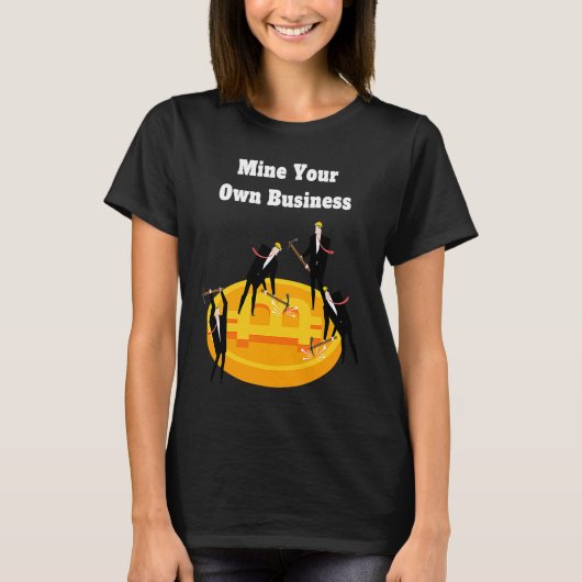 Mine Your Own Business Bitcoin Merch Crypto Coins  Tシャツ (正面)